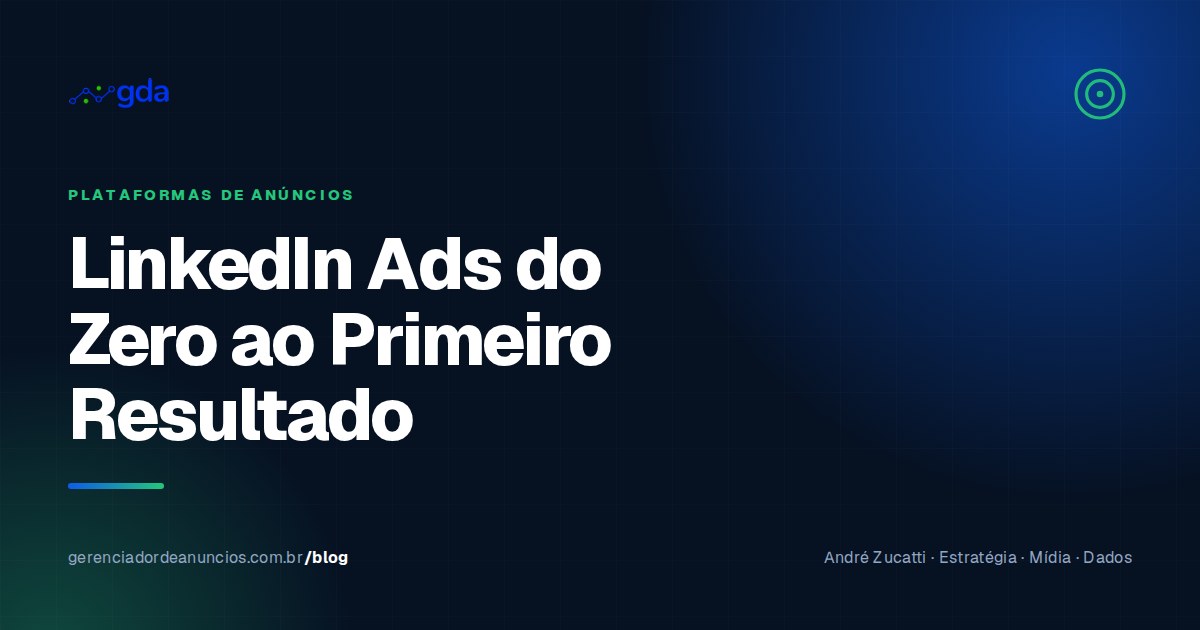 LinkedIn Ads do Zero ao Primeiro Resultado: Guia Prático para Geração de Leads B2B