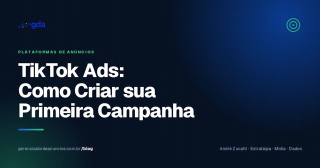 TikTok Ads: Como Criar sua Primeira Campanha (Passo a Passo Completo)